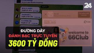 Đường dây đánh bạc trực tuyến 3600 tỷ đồng  VTV24