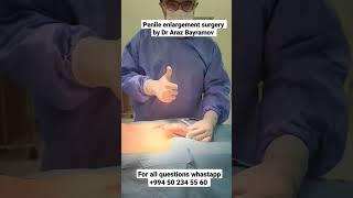 Penile enlargement surgery by Dr Araz Bayramov AUA member  EAU active member #andrologist #penis