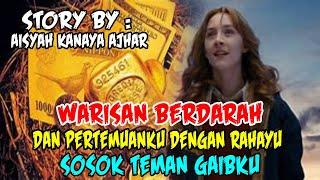 CERITA MISTERI KISAH NYATA  WARISAN BERDARAH DAN PERTEMUANKU DENGAN RAHAYU TEMAN GAIBKU