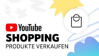 YouTube Shopping Produkte aus deinem Shop taggen und präsentieren