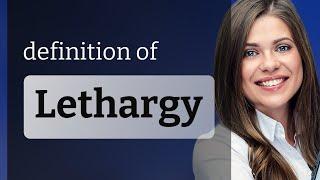 Lethargy  what is LETHARGY definition