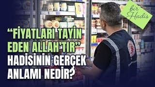 Fiyatları tayin eden Allahtır hadisinin gerçek anlamı nedir?