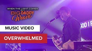 Overwhelmed  Live on Tour  When the Light Comes with Big Daddy Weave