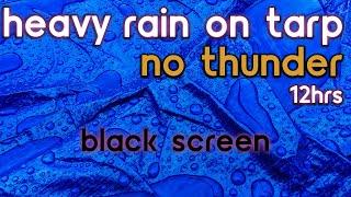Black Screen Heavy Rain on Tarp No Thunder  Rain Ambience  Rain Sounds for Sleeping