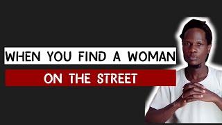 When You Find A Woman On The Street....