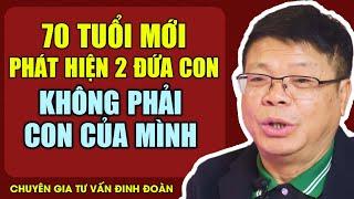 70 Tuổi Mới Phát Hiện 2 Đứa Con Không Phải Con Của Mình  Đinh Đoàn Tư Vấn Cửa Sổ Tình Yêu