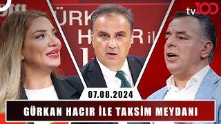 Gürkan Hacır ile Taksim Meydanı  7 Ağustos 2024