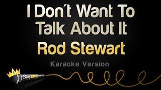 Rod Stewart - I Dont Want To Talk About It Karaoke Version