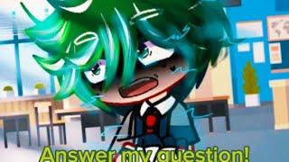 Answer my question  mad Deku