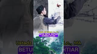 Betul betul Ikhtiar Karena Allah  Ustadz Adi Hidayat Lc. MA  #video