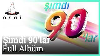 Şimdi 90lar - Şimdi 90 lar Full Albüm Kesintisiz 90 lar