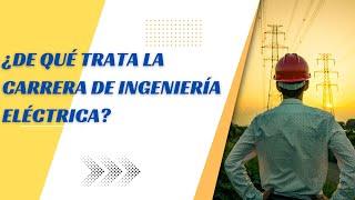 ¿Qué es la INGENIERÍA ELÉCTRICA?