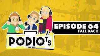 Podiots Episode 64 - FALL BACK