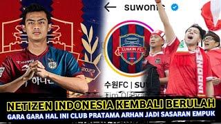  NETIZEN INDONESIA MAH GITU  Karena Hal Ini Club PRATAMA ARHAN Suwon FC Jadi Bahan Cibiran