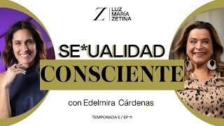 Se*ualidad CONSCIENTE. ️  Edelmira Cárdenas y Luz María Zetina