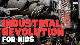 Industrial Revolution for Kids  A simple yet comprehensive overview