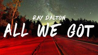 Ray Dalton - All We Got Lyrics