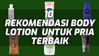 10 REKOMENDASI BODY LOTION  UNTUK PRIA TERBAIK