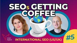 International SEO for the UKUSA  SEOs Getting Coffee Ep.5 10112023