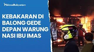 Kebakaran di Balong GedeDepan Warung Nasi Ibu Imas Bandung