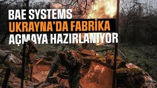 SAVUNMA SANAYİ KURULUŞU BAE SYSTEMS UKRAYNA’DA FABRİKA AÇMAYA HAZIRLANIYOR