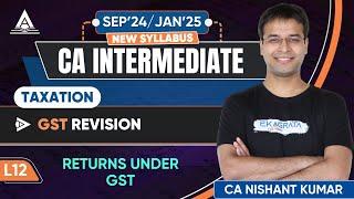 L12  Returns Under GST  GST Revision  CA Inter Tax September 24January 25 Revision CA Nishant