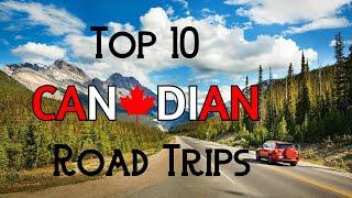 Top 10 Canadian Road Trips