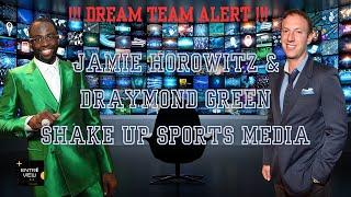  Dream Team Alert Jamie Horowitz & Draymond Green Shake Up Sports Media 