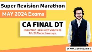 DT Super Revision Marathon May 24  Important Topics & Questions 80-90 Marks  CA Atul Agarwal AIR 1