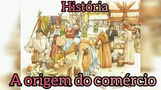 A origem do comércio História