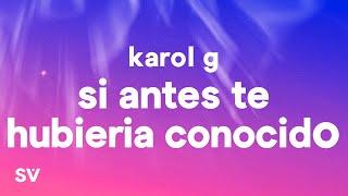 KAROL G - Si Antes Te Hubiera Conocido LetraLyrics