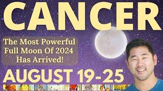 CANCER - Powerful Awakening AND Blessing W Full Moon August 19-25 Tarot Horoscope