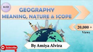 Meaning Nature and Scope of Geography  Pedagogy of School Subject  Amiya Alvira