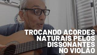 Trocando Acordes Naturais Pelos Acordes Dissonantes - Aula de Violão