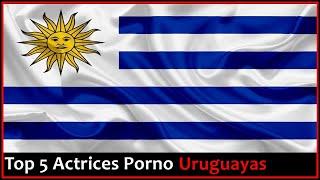 Top 5 Actrices Porno Uruguayas