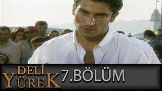 Deli Yürek 7.Bölüm Tek Part İzle HD