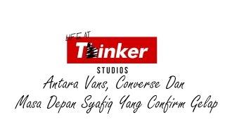 Life At Thinker Antara Vans Converse Dan Masa Depan Syafiq Yang Confirm Gelap