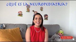 Neuropediatria... ¿Qué es?