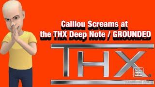 Caillou Screams at The THX Deep Note  GROUNDED