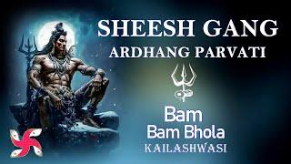Sheesh Gang Ardhang Parvati  Super Fast  Bam Bam Bhole Kailashwasi