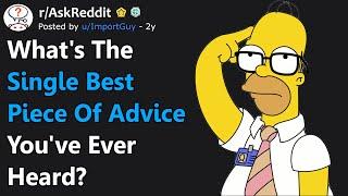 Whats The Single BEST Piece Of Advice Youve Ever Heard? rAskReddit