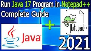 How to compile and run JAVA programs in Notepad++ on Windows 10 2021 Update Notepad++ and JAVA 17