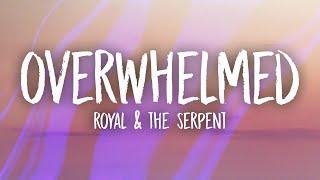 Royal & the Serpent - Overwhelmed Lyrics