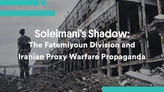 Soleimani’s Shadow The Fatemiyoun Division and Iranian Proxy Warfare Propaganda