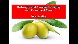 Hydroxytyrosol Amazing AntiAging Anticancer and More - New Studies