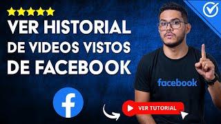 Cómo ver el HISTORIAL de VIDEOS VISTOS en Facebook  ️ Desde tu Móvil y la PC ️