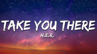 H.E.R. - Take You There Lyrics