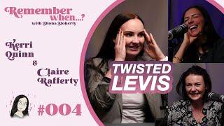 Remember When...? #004. Twisted Levis with Kerri Quinn and Claire Rafferty