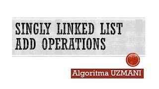 Singly Linked List Add operations