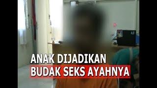 Anak kandung dijadikan budak seks oleh ayahnya